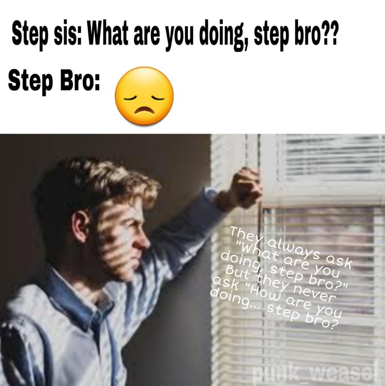 What You doing Step Bro